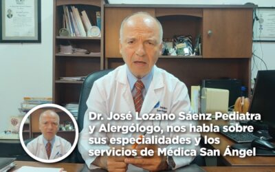 Dr. José Lozano Sáenz Pediatra y Alergólogo, nos habla sobre sus especialidades y los servicios de Médica San Ángel