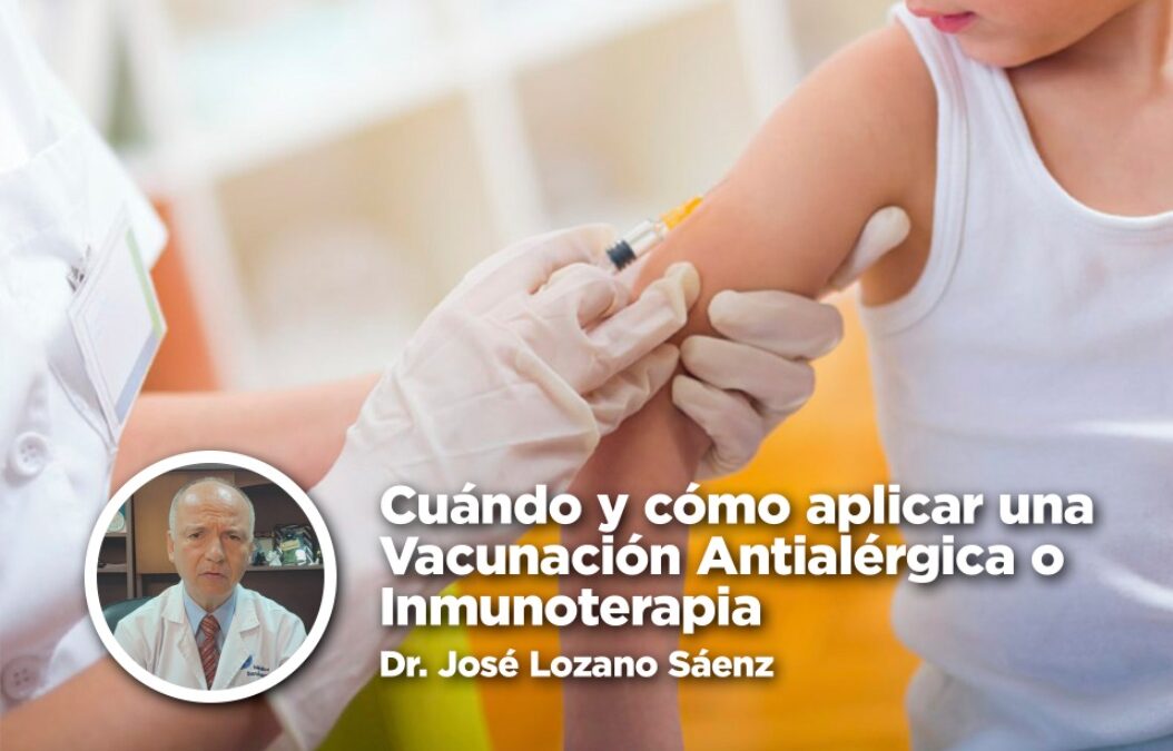 Cuándo y cómo aplicar una Vacunación Antialérgica o Inmunoterapia – Dr. José Lozano Sáenz
