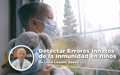 Detectar Errores Innatos de la Inmunidad en niños – Dr. José Lozano Sáenz
