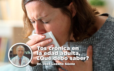 Tos crónica en la edad adulta, ¿Qué debo saber? – Dr. José Lozano Sáenz