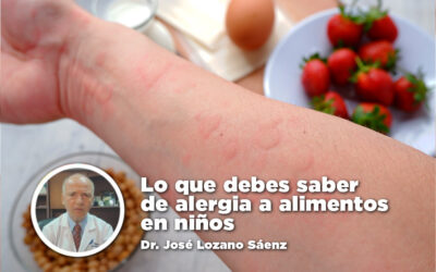 Lo que debes saber de alergia a alimentos en niños – Dr. José Lozano Sáenz